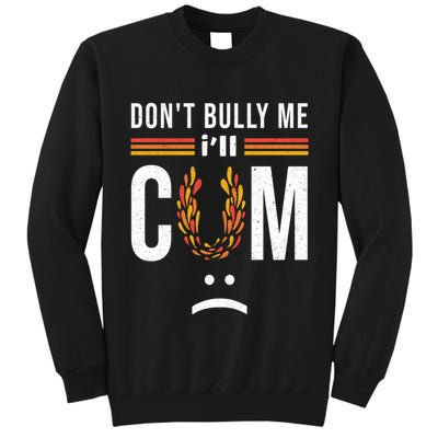 Dont Bully Me It Turns Me On Tall Sweatshirt