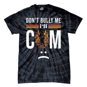 Dont Bully Me It Turns Me On Tie-Dye T-Shirt