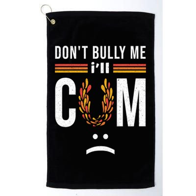Dont Bully Me It Turns Me On Golf Towel