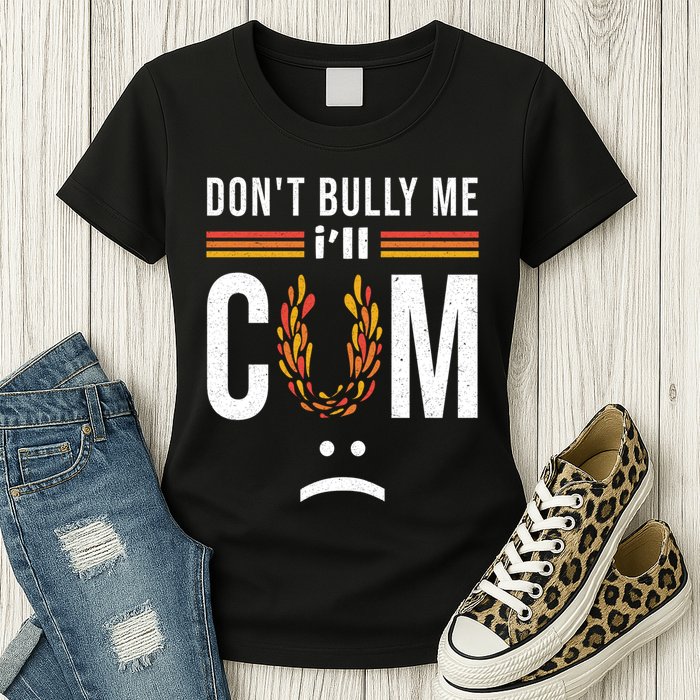Dont Bully Me It Turns Me On Womens T-Shirt