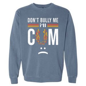 Dont Bully Me It Turns Me On Garment-Dyed Sweatshirt