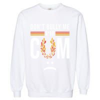 Dont Bully Me It Turns Me On Garment-Dyed Sweatshirt