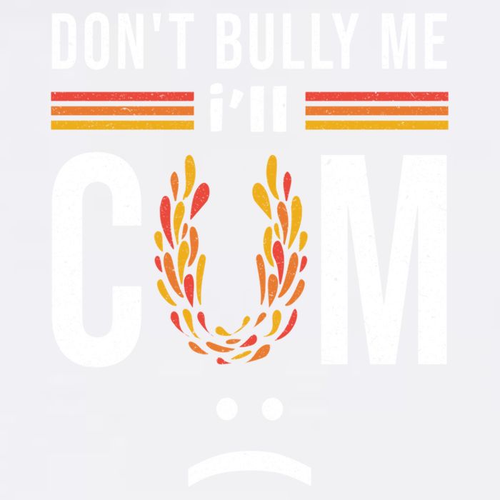 Dont Bully Me It Turns Me On Garment-Dyed Sweatshirt
