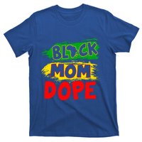 Dope Black Mom Juneteenth Black History Africa Pride Great Gift T-Shirt