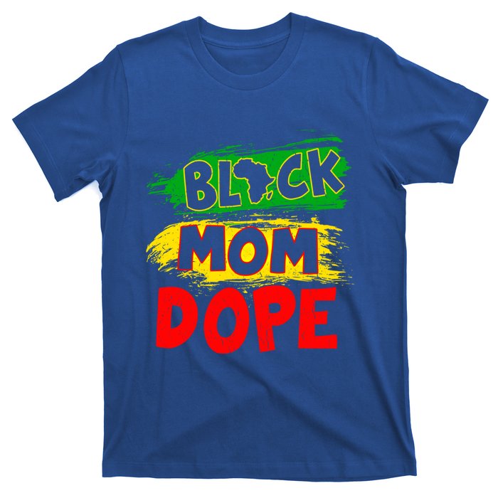 Dope Black Mom Juneteenth Black History Africa Pride Great Gift T-Shirt