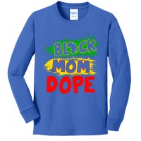 Dope Black Mom Juneteenth Black History Africa Pride Great Gift Kids Long Sleeve Shirt