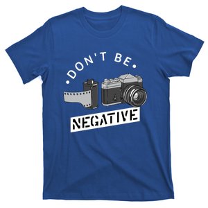 Don't Be Negative Meaningful Gift Film Roll Meaningful Gift Funny Photographer C T-Shirt