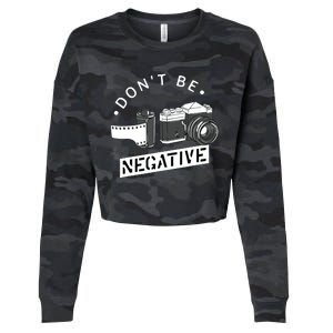 Dont Be Negative Film Roll Funny Photographer Camera Cropped Pullover Crew