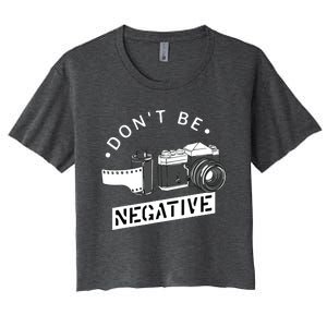 Dont Be Negative Film Roll Funny Photographer Camera Women's Crop Top Tee