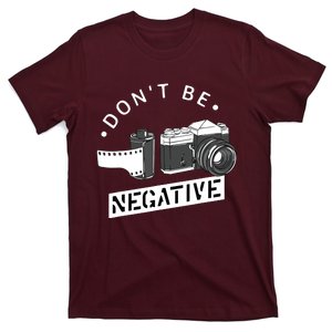 Dont Be Negative Film Roll Funny Photographer Camera T-Shirt