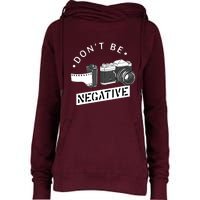 Dont Be Negative Film Roll Funny Photographer Camera Womens Funnel Neck Pullover Hood