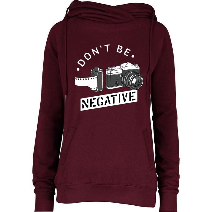 Dont Be Negative Film Roll Funny Photographer Camera Womens Funnel Neck Pullover Hood