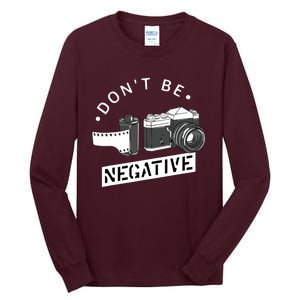 Dont Be Negative Film Roll Funny Photographer Camera Tall Long Sleeve T-Shirt