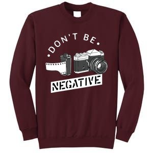 Dont Be Negative Film Roll Funny Photographer Camera Tall Sweatshirt