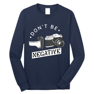 Dont Be Negative Film Roll Funny Photographer Camera Long Sleeve Shirt