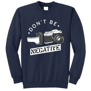 Dont Be Negative Film Roll Funny Photographer Camera Sweatshirt