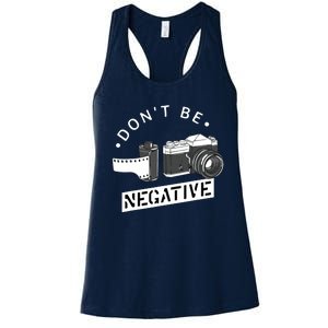 Dont Be Negative Film Roll Funny Photographer Camera Women's Racerback Tank