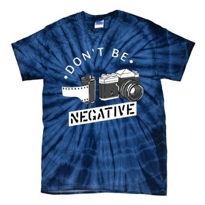 Dont Be Negative Film Roll Funny Photographer Camera Tie-Dye T-Shirt