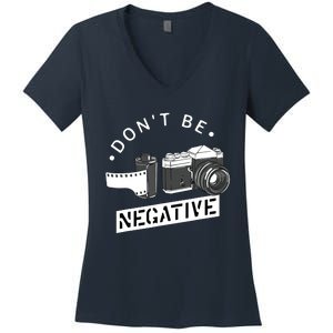 Dont Be Negative Film Roll Funny Photographer Camera Women's V-Neck T-Shirt