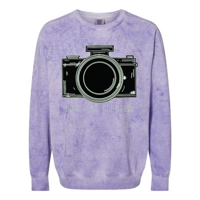 Dont Be Negative Funny Photography Camera Colorblast Crewneck Sweatshirt