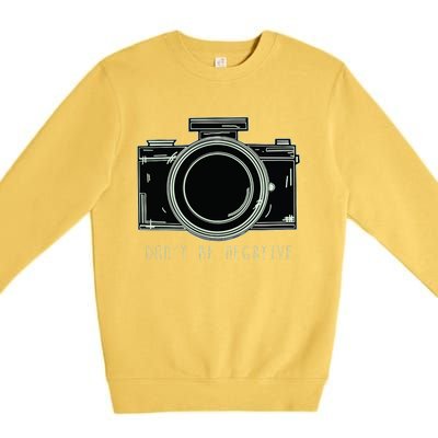 Dont Be Negative Funny Photography Camera Premium Crewneck Sweatshirt