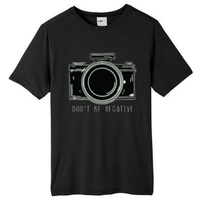 Dont Be Negative Funny Photography Camera Tall Fusion ChromaSoft Performance T-Shirt