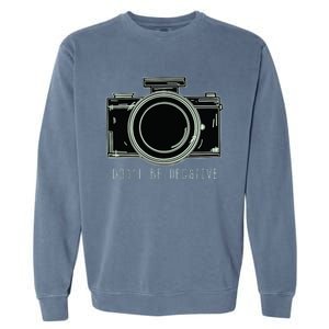 Dont Be Negative Funny Photography Camera Garment-Dyed Sweatshirt