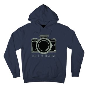 Dont Be Negative Funny Photography Camera Hoodie