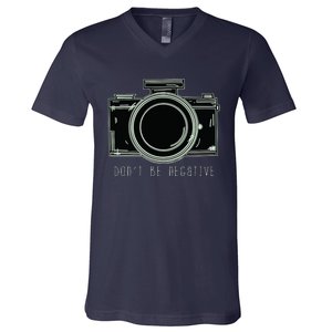 Dont Be Negative Funny Photography Camera V-Neck T-Shirt