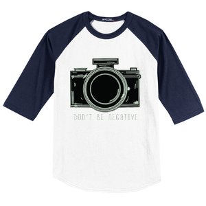 Dont Be Negative Funny Photography Camera Baseball Sleeve Shirt