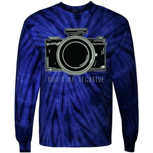 Dont Be Negative Funny Photography Camera Tie-Dye Long Sleeve Shirt