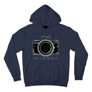 Dont Be Negative Funny Photography Camera Tall Hoodie