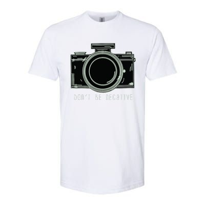 Dont Be Negative Funny Photography Camera Softstyle CVC T-Shirt