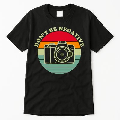 Dont Be Negative Camera Vintage Tall T-Shirt
