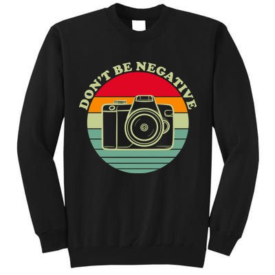 Dont Be Negative Camera Vintage Tall Sweatshirt
