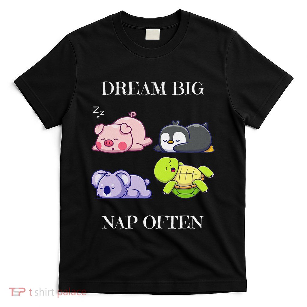 Dream Big Nap Often Funny Animal T-Shirt