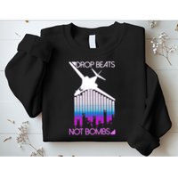 Drop Beats Not Bombs Sweatshirt