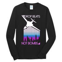 Drop Beats Not Bombs Tall Long Sleeve T-Shirt