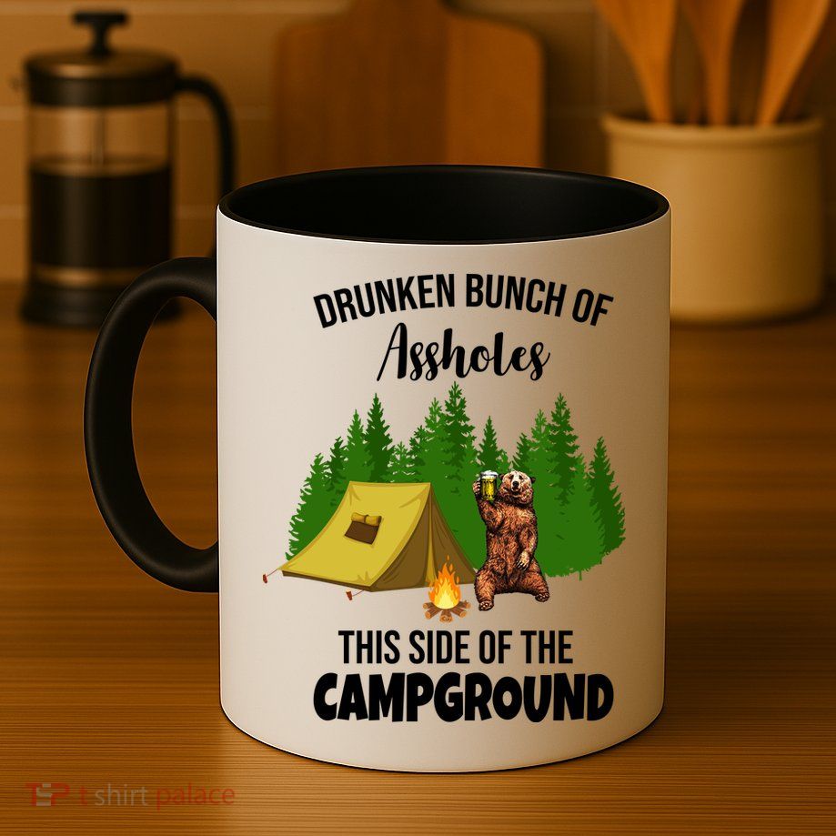 Drunken Bunch Of Assholes This Side Of The Campground Mug