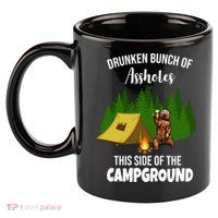 Drunken Bunch Of Assholes This Side Of The Campground 11oz C Handle Ceramic Mug