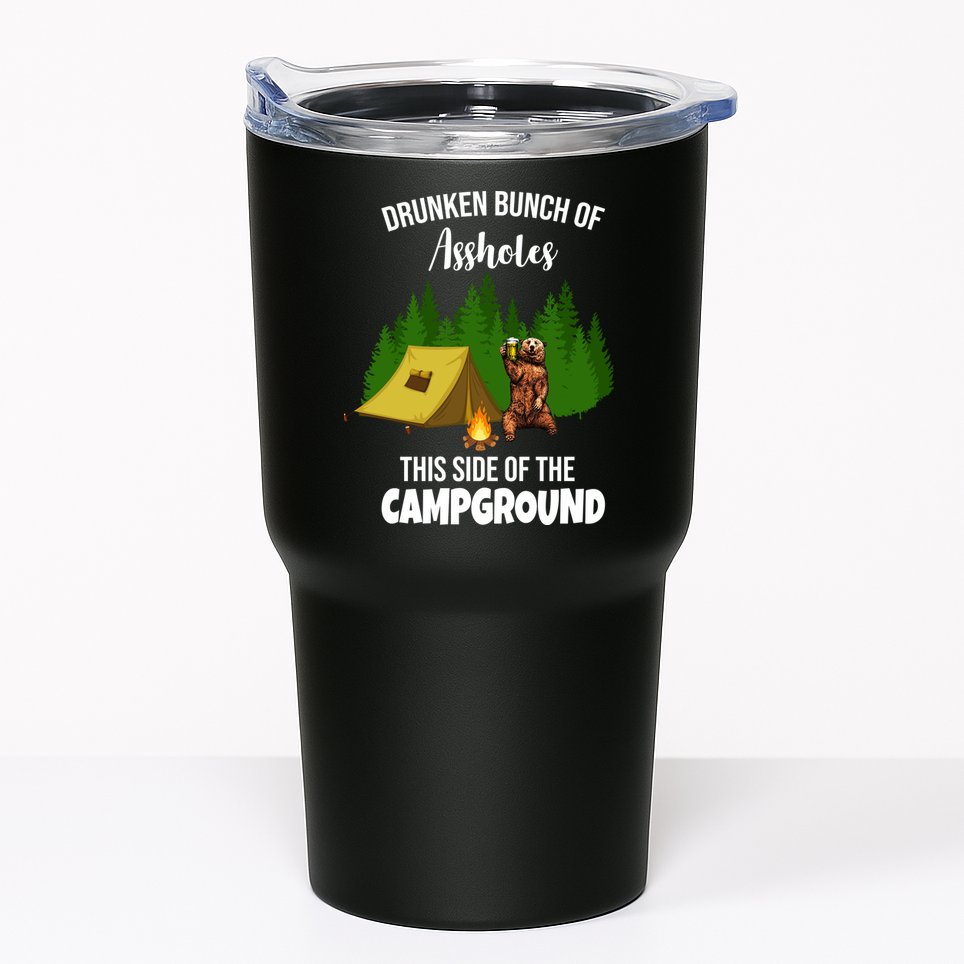 Drunken Bunch Of Assholes This Side Of The Campground Tumbler