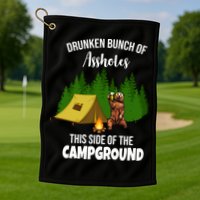 Drunken Bunch Of Assholes This Side Of The Campground Golf Towel