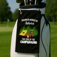 Drunken Bunch Of Assholes This Side Of The Campground Golf Towel