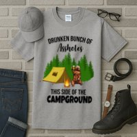 Drunken Bunch Of Assholes This Side Of The Campground Tall T-Shirt