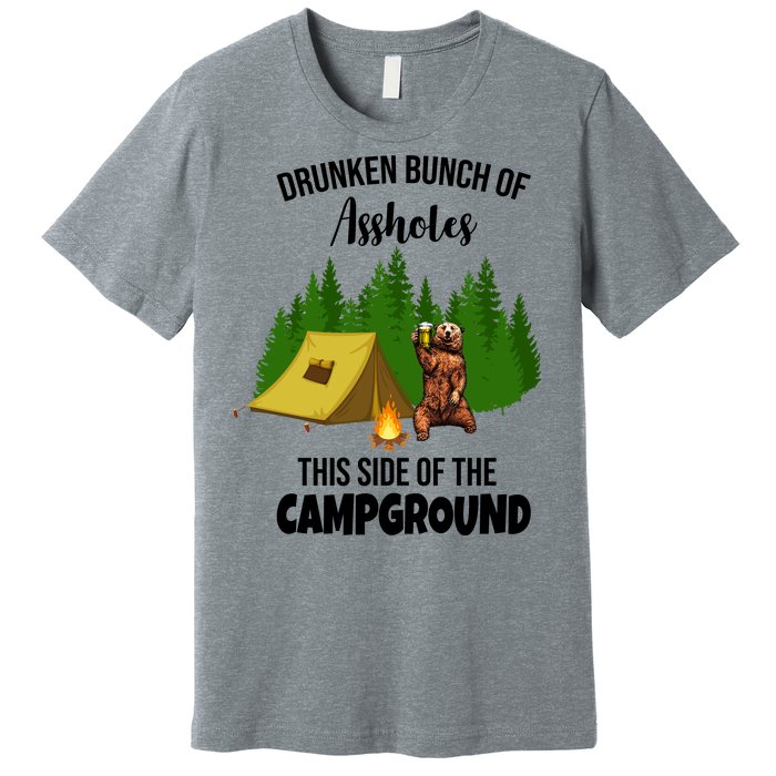 Drunken Bunch Of Assholes This Side Of The Campground Premium T-Shirt