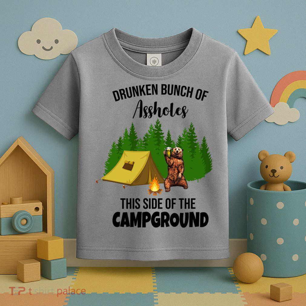 Drunken Bunch Of Assholes This Side Of The Campground Toddler T-Shirt