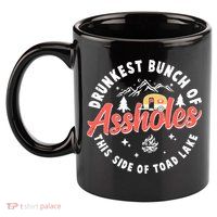 Drunkest Bunch Of Assholes This Side Of The Toad Lake 11oz C Handle Ceramic Mug