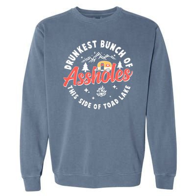 Drunkest Bunch Of Assholes This Side Of The Toad Lake Garment-Dyed Sweatshirt