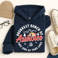 Drunkest Bunch Of Assholes This Side Of The Toad Lake Hoodie