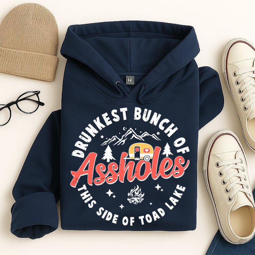 Drunkest Bunch Of Assholes This Side Of The Toad Lake Hoodie
